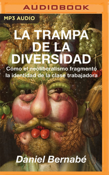 Audio CD La Trampa de la Diversidad: Cómo El Neoliberalismo Fragmentó La Identidad de la Clase Trabajadora [Spanish] Book