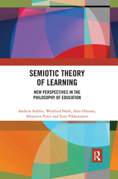 Paperback Semiotic Theory of Learning: New Perspectives in the Philosophy of Education Book