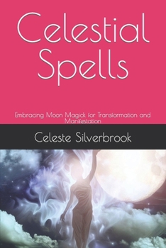 Paperback Celestial Spells: Embracing Moon Magick for Transformation and Manifestation Book