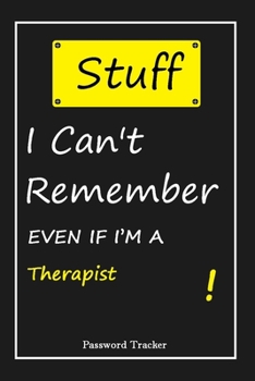 Paperback STUFF! I Can't Remember EVEN IF I'M A Therapist: An Organizer for All Your Passwords and Shity Shit with Unique Touch - Password Tracker - 120 Pages(6 Book