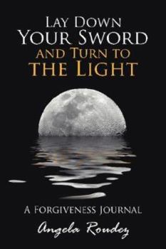 Paperback Lay Down Your Sword and Turn to the Light: A Forgiveness Journal Book