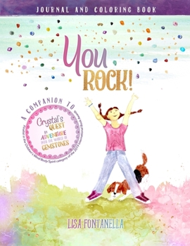 Paperback You ROCK! Journal and Coloring Book: A companion to the award-winning children's book, Crystal's Quest: An Adventure into the World of Gemstones. Book