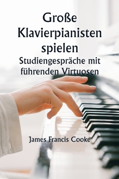 Paperback Große Klavierpianisten spielen Studiengespräche mit führenden Virtuosen. Eine Reihe persönlicher Bildungskonferenzen mit renommierten Klaviermeistern, [German] Book