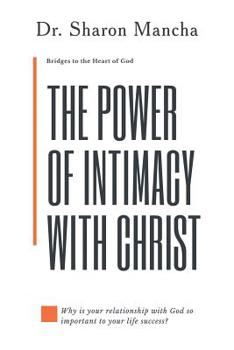 Paperback The Power of Intimacy with Christ: Overcoming the Obstacles That Hinder Intimacy Book