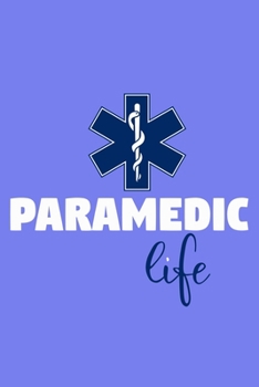 Paramedic Life: Blank Lined Notebook Journal:  Emergency Responder Technician Registered Medical Practitioner EMT EMS Student School Gift 6x9 | 110 Pages | Plain White Paper | Soft Cover Book