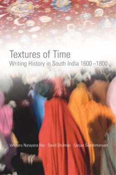 Hardcover Textures of Time: Writing History in South India 1600-1800 Book
