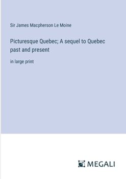 Paperback Picturesque Quebec; A sequel to Quebec past and present: in large print Book