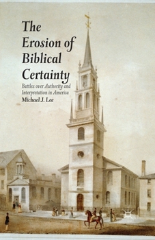 Paperback The Erosion of Biblical Certainty: Battles Over Authority and Interpretation in America Book