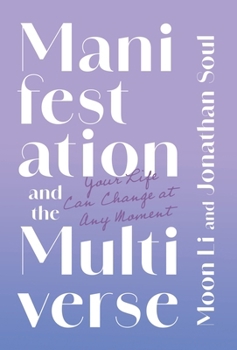 Hardcover Manifestation and the Multiverse: Your Life Can Change at Any Moment Book