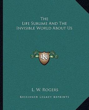 Paperback The Life Sublime And The Invisible World About Us Book