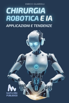 CHIRURGIA ROBOTICA E AI: Applicazioni e Tendenze (Italian Edition)