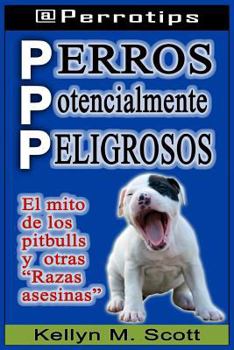 Paperback Perros Potencialmente Peligrosos: El Mito de Los Pitbulls Y Otras "razas Asesinas" [Spanish] Book