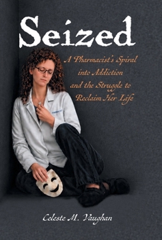 Hardcover Seized: A Pharmacist's Spiral into Addiction and the Struggle to Reclaim Her Life Book