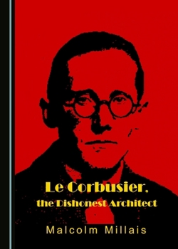 Hardcover Le Corbusier, the Dishonest Architect Book