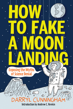 Hardcover How to Fake a Moon Landing: Exposing the Myths of Science Denial Book