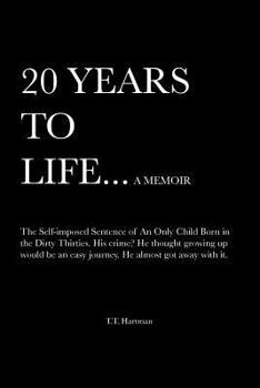 Paperback 20 Years to Life... a Memoir: The Self-Imposed Sentence of an Only Child Born in the Dirty Thirties Book