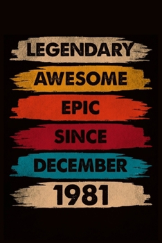 Paperback Legendary Awesome Epic Since December 1981: journal Birthday Gift For Men, Women, Friends - 6x9 - 120 Pages Lined Blank Journal Book