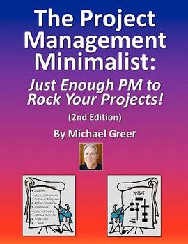 Paperback The Project Management Minimalist: Just Enough PM to Rock Your Projects! Book
