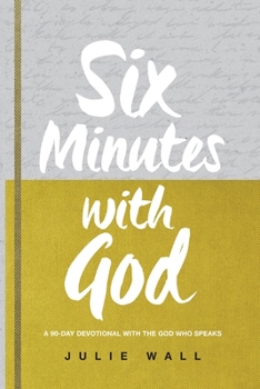 Six Minutes with God: A 90-Day Devotional with the God Who Speaks