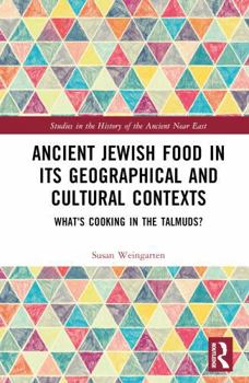 Hardcover Ancient Jewish Food in Its Geographical and Cultural Contexts: What's Cooking in the Talmuds? Book