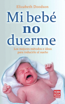 Mi bebé no duerme: Los mejores métodos e ideas para inducirlo al sueño