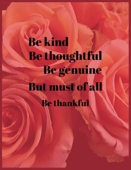 Paperback Be kind Be thoughtful Be genuine But must of all Be thankful: A 1 year, 52 Week Guide To Cultivate An Attitude Of Gratitude: Gratitude journal with in Book
