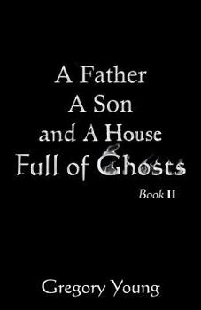 Paperback A Father a Son and a House Full of Ghosts, Book II Book