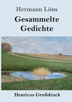 Paperback Gesammelte Gedichte (Großdruck): Junglaub / Mein goldenes Buch / Mein blaues Buch / Der kleine Rosengarten / Fritz von der Leines Ausgewählte Lieder / [German] Book