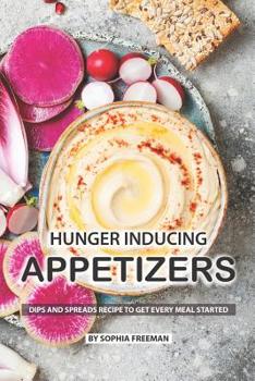 Paperback Hunger Inducing Appetizers: Dips and Spreads Recipes to get every Meal Started Book