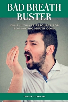 Paperback Bad Breath Buster: Your Ultimate Resource for Eliminating Mouth Odor Book
