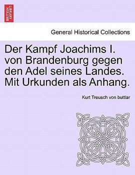 Paperback Der Kampf Joachims I. Von Brandenburg Gegen Den Adel Seines Landes. Mit Urkunden ALS Anhang. Book