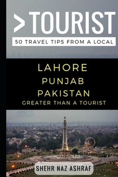 Paperback Greater Than a Tourist - Lahore Punjab Pakistan: 50 Travel Tips from a Local Book