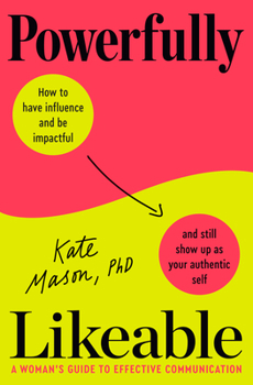 Hardcover Powerfully Likeable: A Woman's Guide to Effective Communication Book