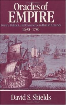 Hardcover Oracles of Empire: Poetry, Politics, and Commerce in British America, 1690-1750 Book