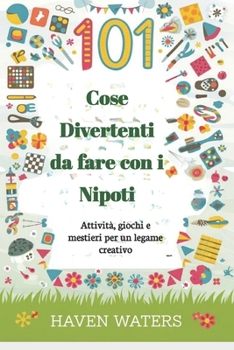 Cose Divertenti da fare con i Nipoti: Attività, giochi e mestieri per un legame creativo (Italian Edition)
