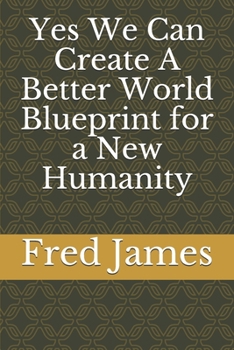 Paperback Yes We Can Create A Better World Blueprint for a New Humanity Book