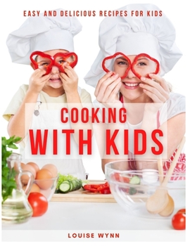 Paperback Cooking with Kids: Easy and Delicious Recipes for Kids Book