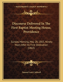 Paperback Discourse Delivered In The First Baptist Meeting House, Providence: Sunday Morning, May 28, 1865, Ninety Years After Its First Dedication (1865) Book