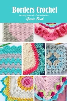Paperback Borders Crochet Guide Book: Amazing Patterns For Crochet Borders: Crochet for Beginners Book