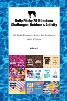 Paperback Bully Pitsky 20 Milestone Challenges: Outdoor & Activity Bully Pitsky Milestones for Outdoor Fun, Socialization, Agility & Training Volume 2 Book