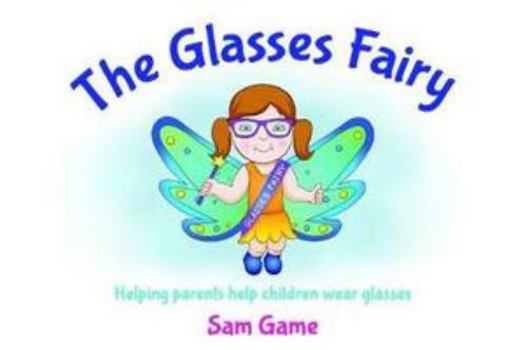 Paperback The Glasses Fairy: Helping Parents Help Children Wear Glasses Book