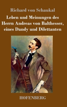 Hardcover Leben und Meinungen des Herrn Andreas von Balthesser, eines Dandy und Dilettanten [German] Book