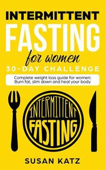 Paperback Intermittent Fasting for Women 30-Day Challenge: Complete Weight Loss Guide for Women: Burn Fat, Slim Down, and Heal Your Body Book