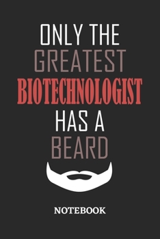 Only The Greatest Biotechnologist Has A Beard Notebook: 6x9 inches - 110 ruled, lined pages • Greatest Passionate Office Job Journal Utility • Gift, Present Idea