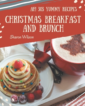 Paperback Ah! 303 Yummy Christmas Breakfast and Brunch Recipes: A Yummy Christmas Breakfast and Brunch Cookbook for All Generation Book