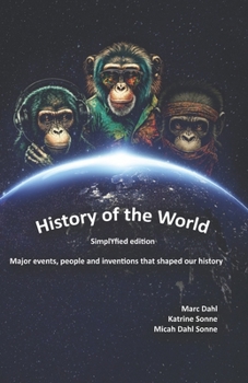 History of the World - Simplyfied: Major events, people and inventions that shaped our history