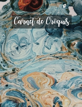 Carnet de Croquis: Pages vierges de carnet de croquis pour le dessin, la peinture, l'écriture, le croquis ou le griffonnage pour les artistes, les ... les garçons et les filles. (French Edition)