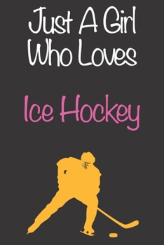 Paperback Just A Girl Who Loves Ice Hockey: Gift Notebook for Ice Hockey Lovers, Great Gift for a Girl who likes Ball Sports, Christmas Gift Book for Ice Hockey Book