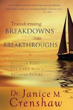 Paperback Transforming Breakdowns Into Breakthroughs: Discover Your Journey Into a Brighter Future Book