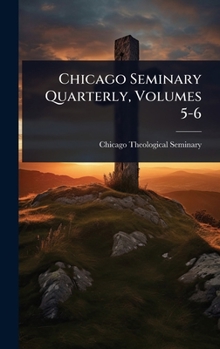 Hardcover Chicago Seminary Quarterly, Volumes 5-6 Book